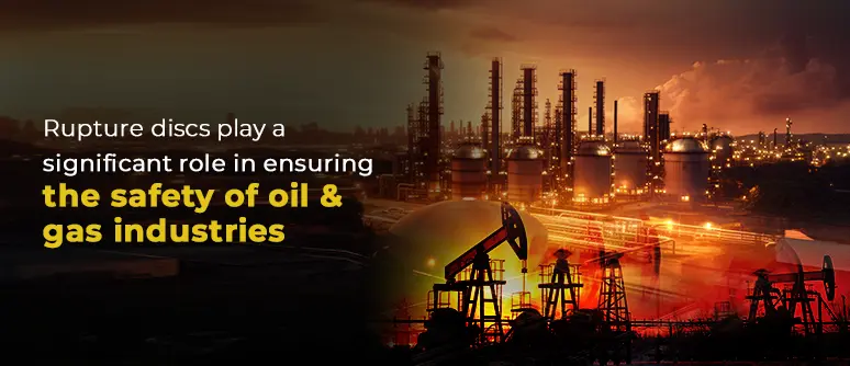 Rupture discs to ensure safety of oil and gas industries